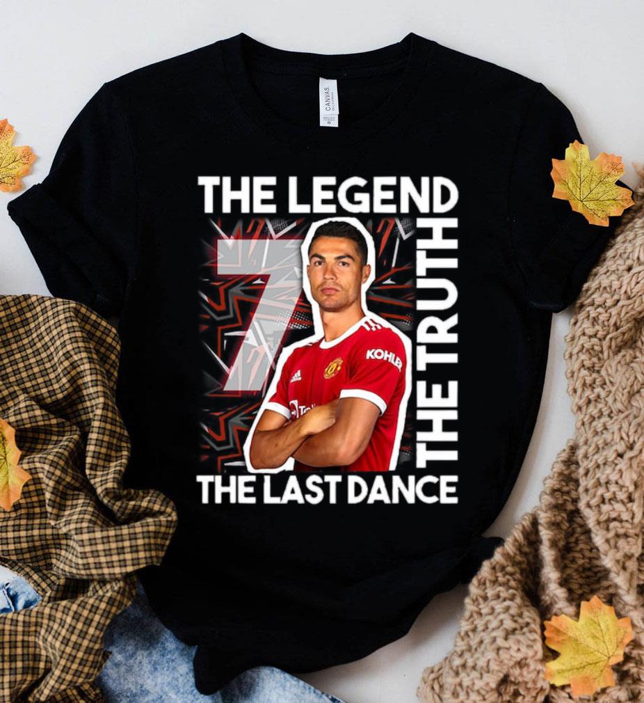 Best CR7 The Legend The Truth The Last Dance Cristiano Ronaldo Manchester United Shirt 2 CR7 The Legend The Truth The Last Dance Cristiano Ronaldo Manchester United Shirt