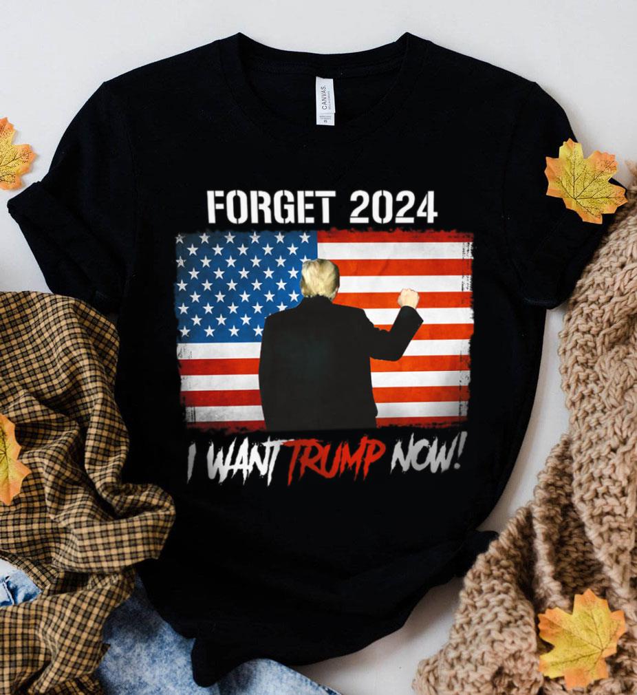 Funny Donald Trump Forget 2024 I Want Trump Now American Flag Joe Biden Shirt 2 Donald Trump Forget 2024 I Want Trump Now American Flag Joe Biden Shirt