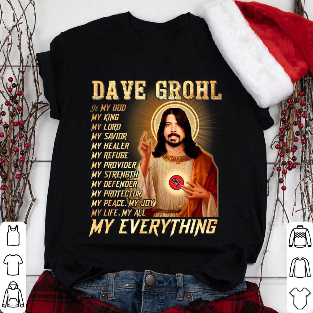 Awesome Foo Fighters Dave Grohl Is My God My Everything Shirt