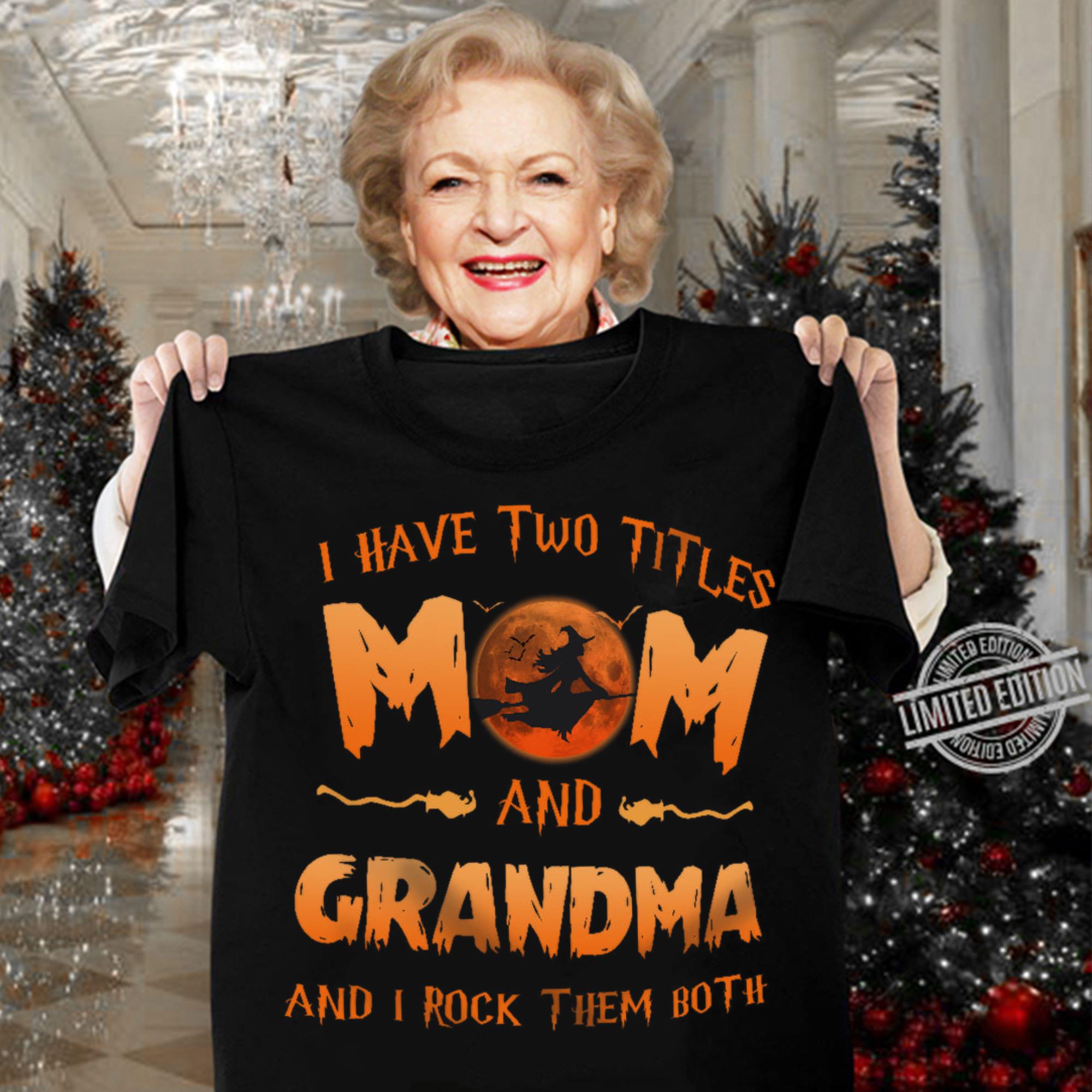 Funny Halloween I Have Two Titles Mom And Grandma And I Rock Them Both Mother's Day Shirt 3 Halloween I Have Two Titles Mom And Grandma And I Rock Them Both Mother's Day Shirt