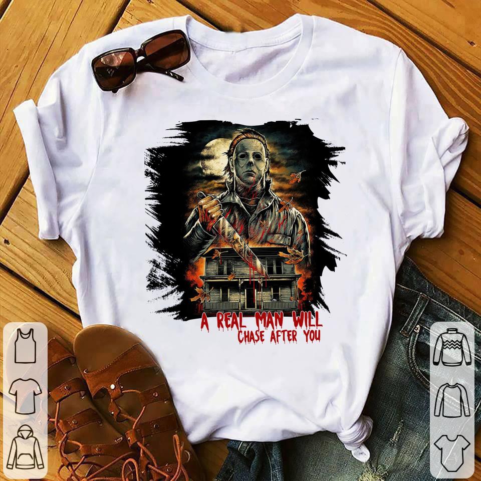 Funny Halloween Michael Myers A Real Man Will Chase After You Shirt 2 Halloween Michael Myers A Real Man Will Chase After You Shirt