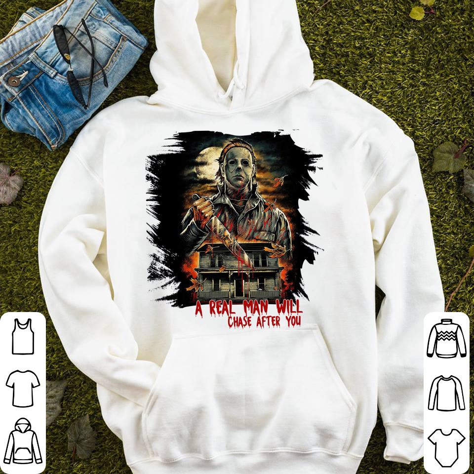 Funny Halloween Michael Myers A Real Man Will Chase After You Shirt 4 Halloween Michael Myers A Real Man Will Chase After You Shirt
