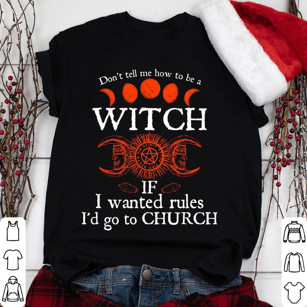 Hot Halloween don't tell me how to be a witch if i wanted rules i'd go to Church shirt 1 Halloween don't tell me how to be a witch if i wanted rules i'd go to Church shirt
