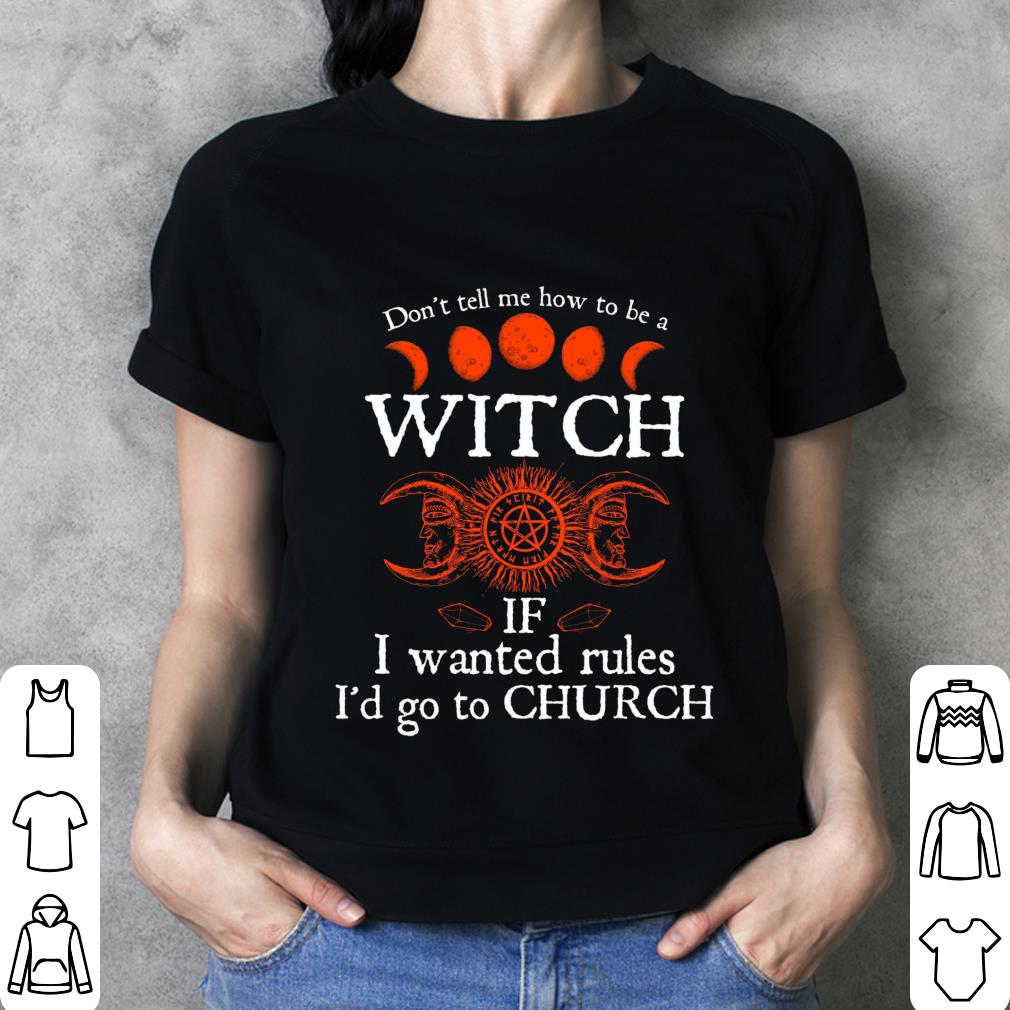 Hot Halloween don't tell me how to be a witch if i wanted rules i'd go to Church shirt 3 Halloween don't tell me how to be a witch if i wanted rules i'd go to Church shirt