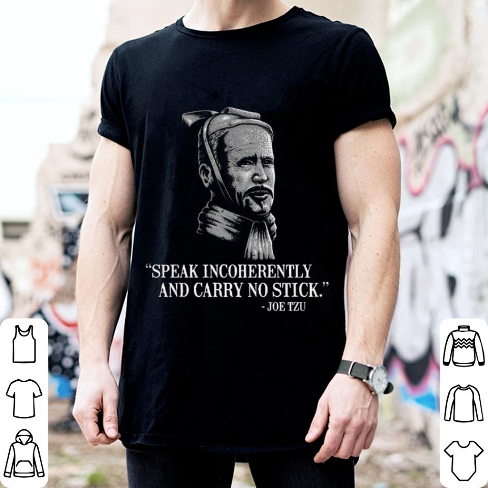 Funny Joe Biden Mashup Joe Tzu Speak Incoherently And Carry No Stick Shirt 2 Joe Biden Mashup Joe Tzu Speak Incoherently And Carry No Stick Shirt