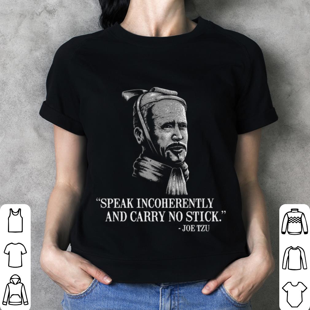 Funny Joe Biden Mashup Joe Tzu Speak Incoherently And Carry No Stick Shirt 3 Joe Biden Mashup Joe Tzu Speak Incoherently And Carry No Stick Shirt