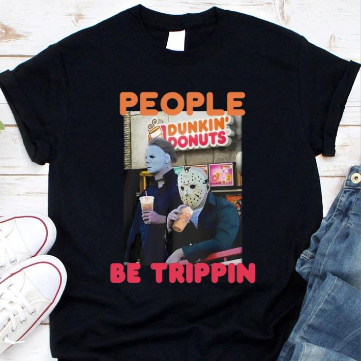 Hot Michael and Jason Dunkin Donuts people be trippin shirt 1 Michael and Jason Dunkin Donuts people be trippin shirt
