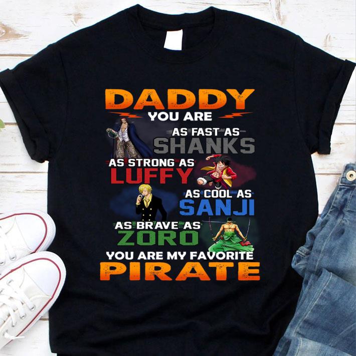 Funny One Piece daddy you are as fast as Shanks Strong Luffy Cool Sanji Brave Zoro You Are My Favorite Pirate Father's Day Shirt 1 One Piece daddy you are as fast as Shanks Strong Luffy Cool Sanji Brave Zoro You Are My Favorite Pirate Father's Day Shirt