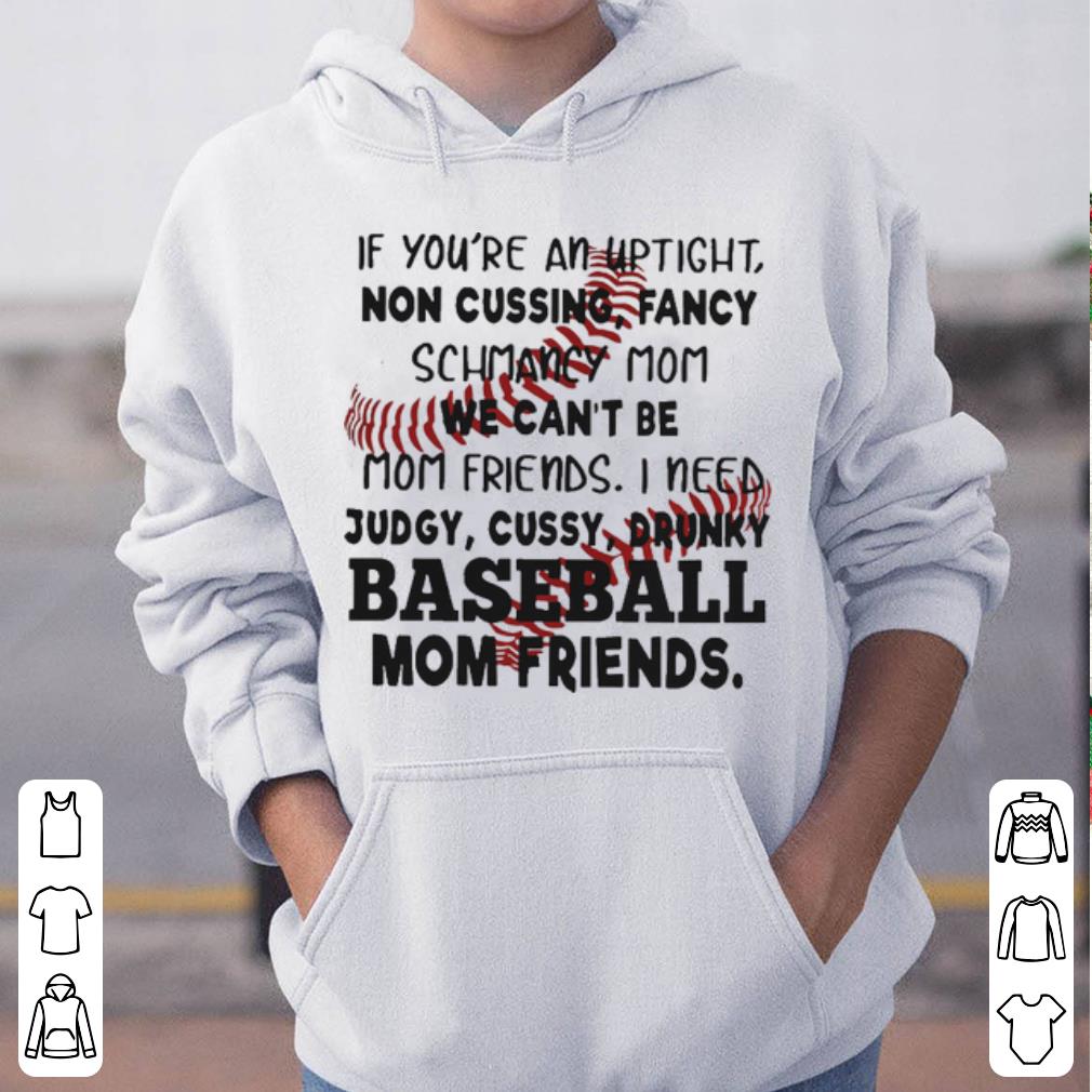 Baseball If you re an uptight non cussing fancy schmancy mom we cant be mom friends shirt 4 - Baseball If you’re an uptight non cussing fancy schmancy mom we cant be mom friends shirt