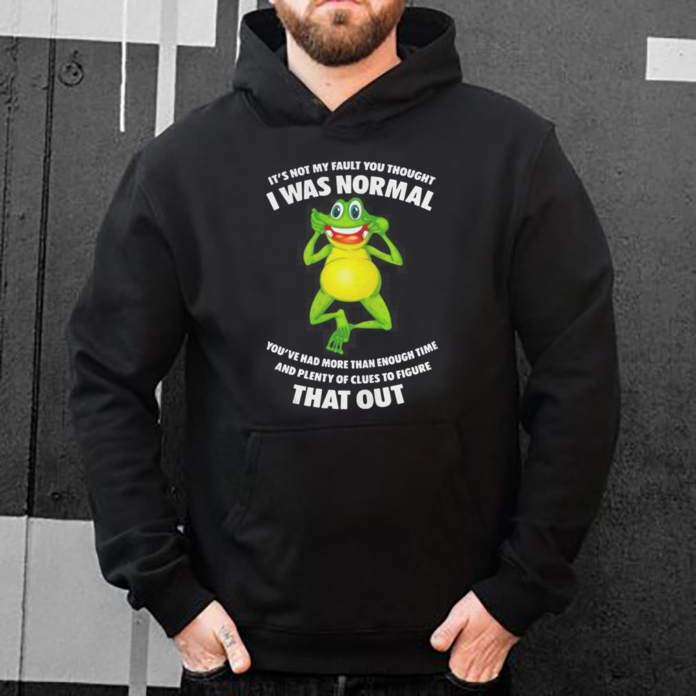 Frog Toad It s not my fault you thought I was normal shirt 4 - Frog Toad It’s not my fault you thought I was normal shirt
