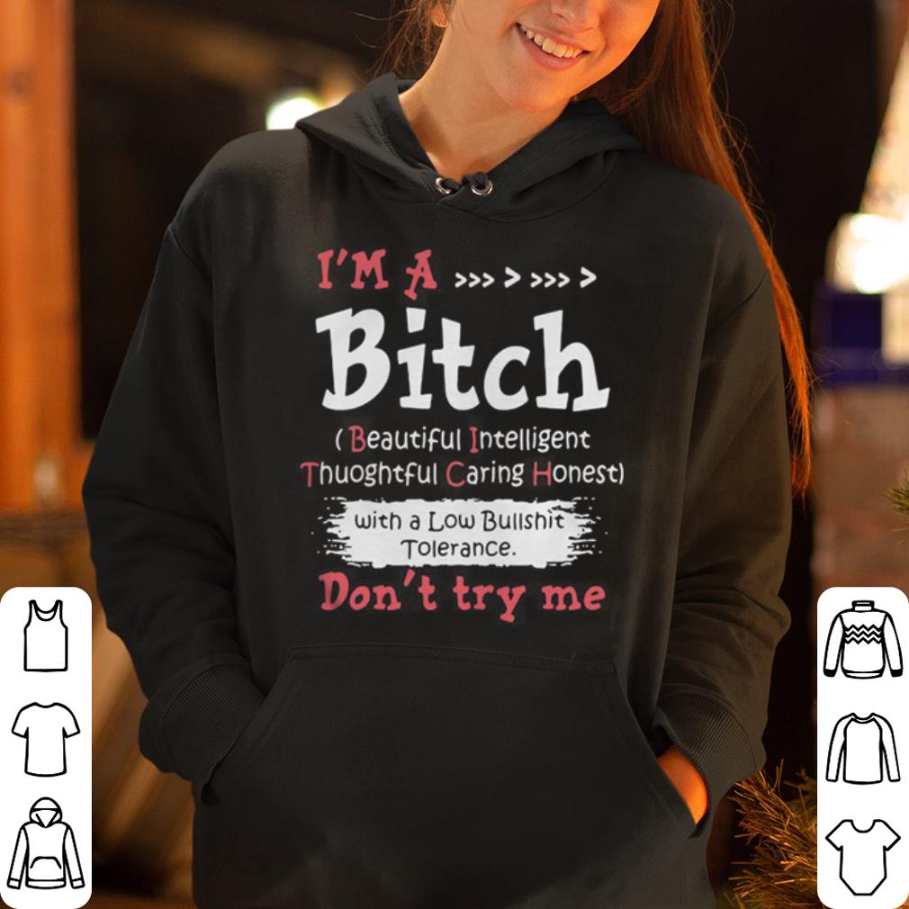 I m a bitch with a low bullshit tolerance don t try me shirt 4 - I’m a bitch with a low bullshit tolerance don’t try me shirt