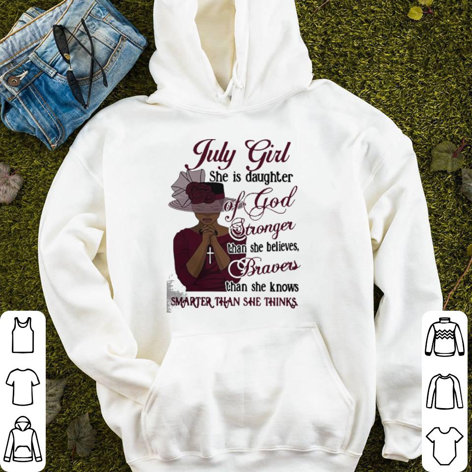 July girl she is daughter of god stronger than she belives braves than she knows smarter than she thinks shirt 4 - July girl she is daughter of god stronger than she belives braves than she knows smarter than she thinks shirt