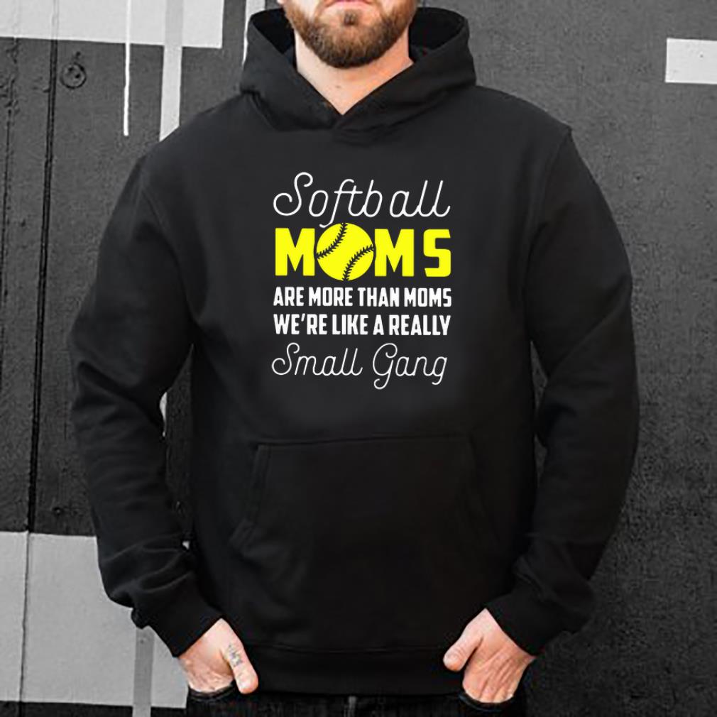 Softball moms are more than moms we re like a really small gang shirt 4 - Softball moms are more than moms we’re like a really small gang shirt