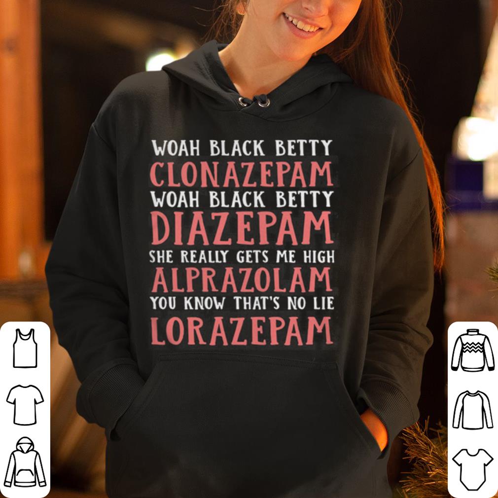 Woah black betty clonazepam woah black betty diazepam shirt 4 - Woah black betty clonazepam woah black betty diazepam shirt
