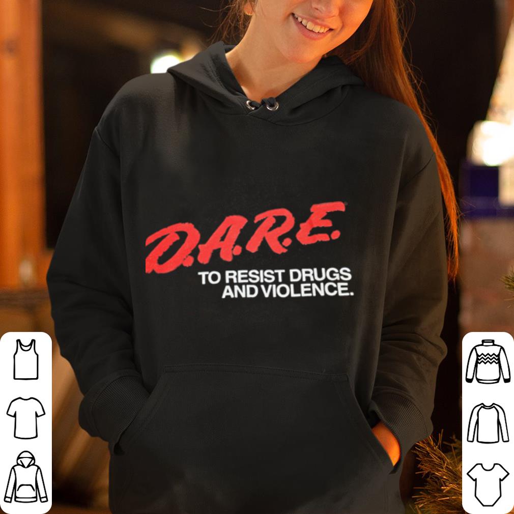 Dare To Resist Drugs And Violence shirt 4 - Dare To Resist Drugs And Violence shirt