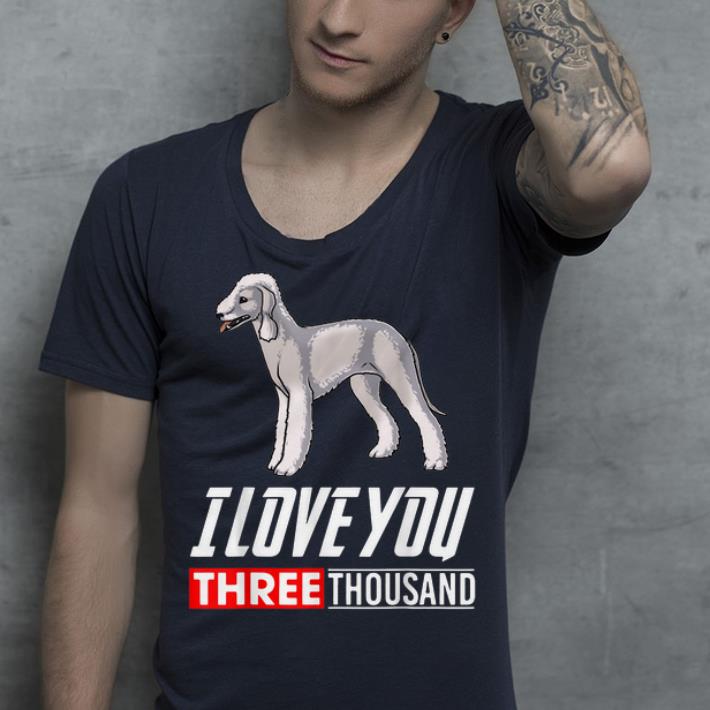 I Love You 3000 Bedlington Terrier Dog shirt 4 - I Love You 3000 Bedlington Terrier Dog shirt