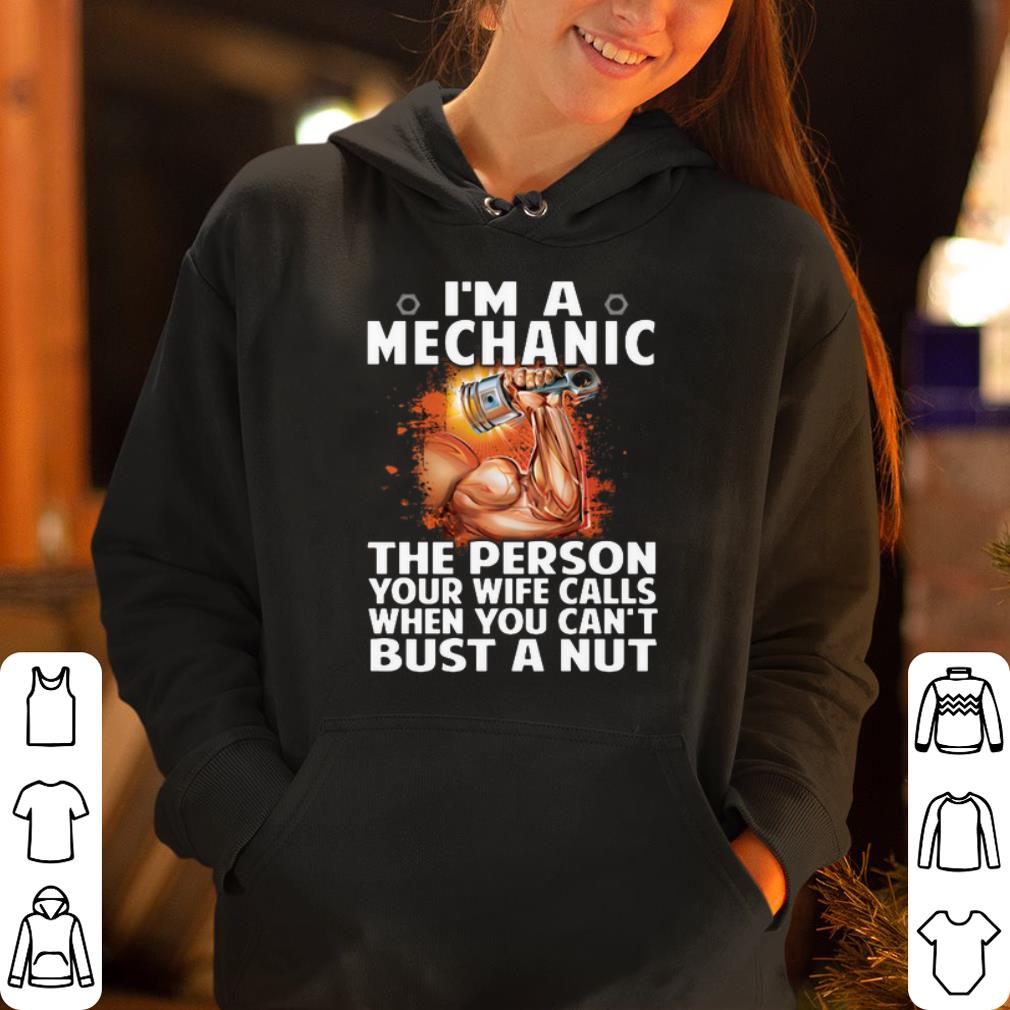 I m mechanic the person your wife calls when you can t bust a nut shirt 4 - I’m mechanic the person your wife calls when you can’t bust a nut shirt