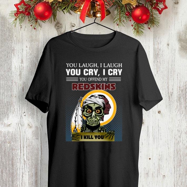 Jeff Dunham you laugh i laugh you offend my Washington Redskins i kill you shirt 4 - Jeff Dunham you laugh i laugh you offend my Washington Redskins i kill you shirt