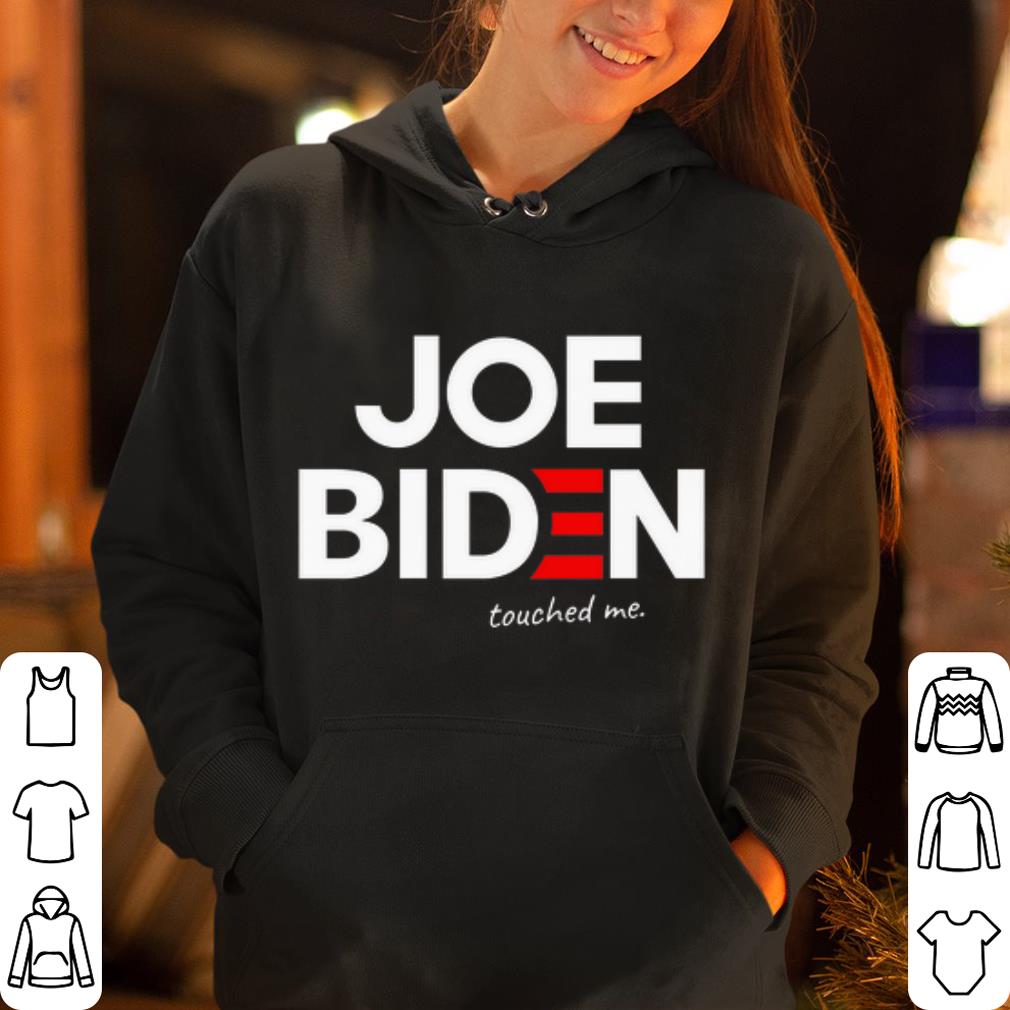 Joe biden touched me shirt 4 - Joe biden touched me shirt