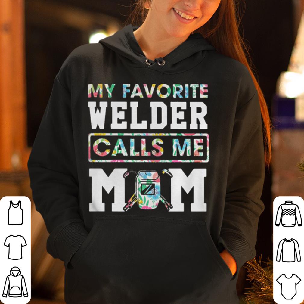 My favorite welder calls me Mom shirt 4 - My favorite welder calls me Mom shirt