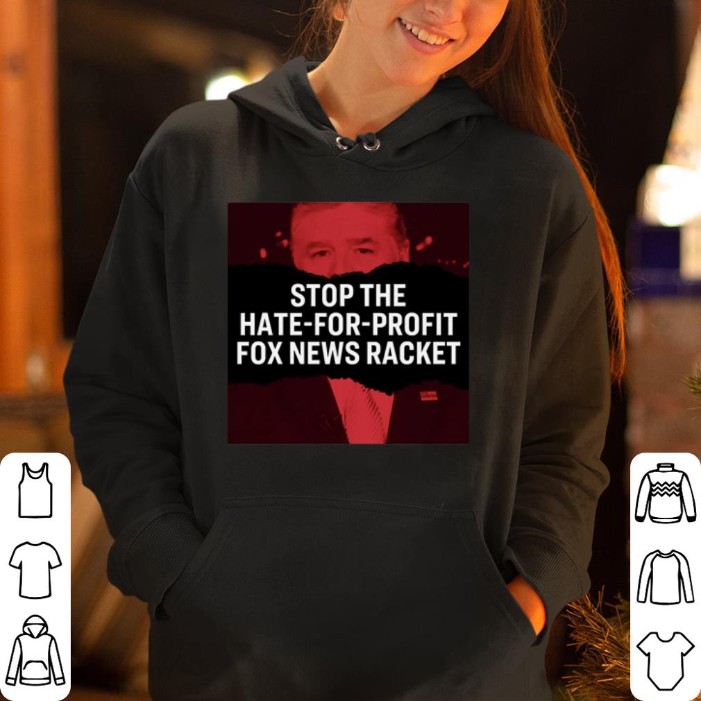 Sean Hannity Elizabeth Warren Stop Hate For Profit Fox News Racket shirt 4 - Sean Hannity Elizabeth Warren Stop Hate For Profit Fox News Racket shirt