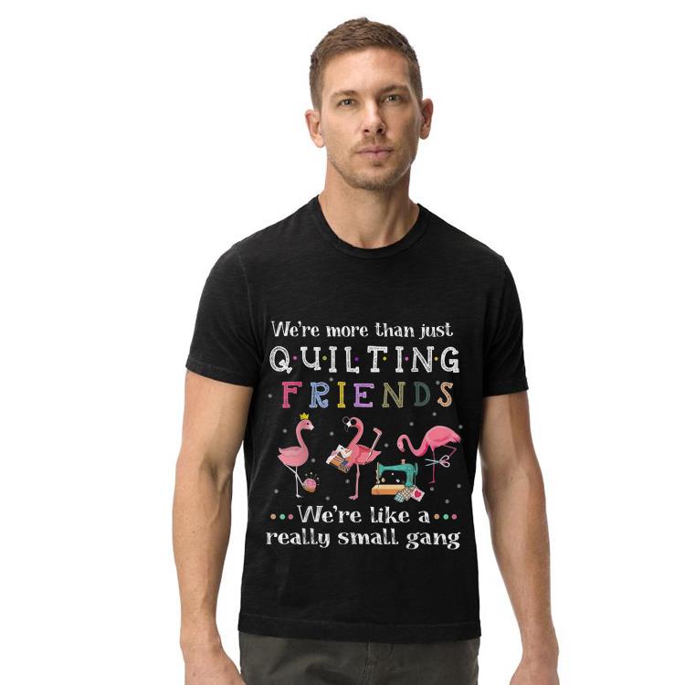 Were More than Just Quilting Friends Were Likemall Gang shirt 4 - Were More than Just Quilting Friends Were Likemall Gang shirt