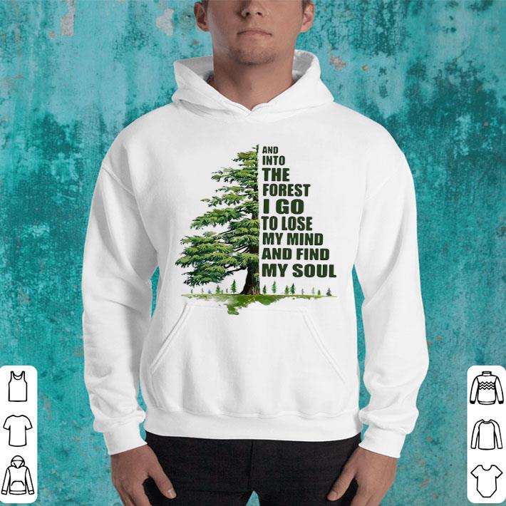 And Into The Forest I Go To Lose My Mind And Find My Soul Green Tree Shirt And Into The Forest I Go To Lose My Mind And Find My Soul Green Tree Shirt 4 - And Into The Forest I Go To Lose My Mind And Find My Soul Green Tree Shirt