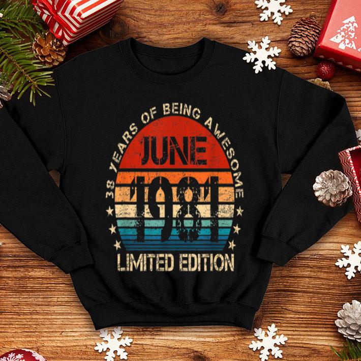 Born In June 1981 Limited Edition 38th Birthday Gift Shirt Born In June 1981 Limited Edition 38th Birthday Gift Shirt 4 - Born In June 1981 Limited Edition 38th Birthday Gift Shirt