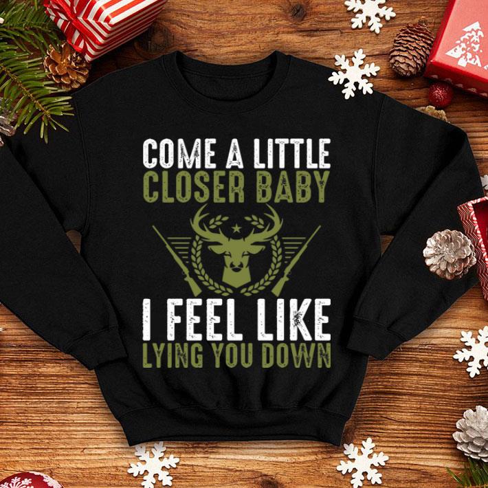 Come A Little Closer Baby I Feel Like Lying You Down Hunting Deer Shirt Come A Little Closer Baby I Feel Like Lying You Down Hunting Deer Shirt 4 - Come A Little Closer Baby I Feel Like Lying You Down Hunting Deer Shirt