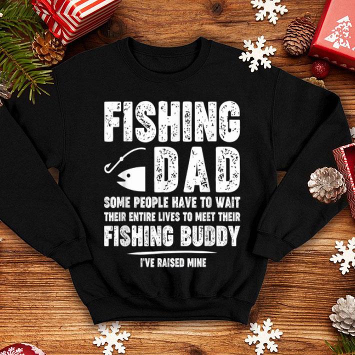 Fishing Dad Some People Have To Wait Their Entire Lives To Meet Their Fishing Buddy Shirt 4 - Fishing Dad Some People Have To Wait Their Entire Lives To Meet Their Fishing Buddy Shirt
