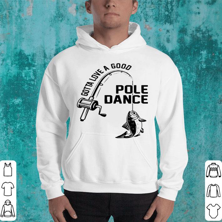 Gotta Love A Good Pole Dance Shirt Gotta Love A Good Pole Dance Shirt 4 - Gotta Love A Good Pole Dance Shirt
