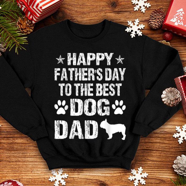 Happy Fathers Day To The Best French Bulldogs Dad shirt 4 - Happy Fathers Day To The Best French Bulldogs Dad shirt