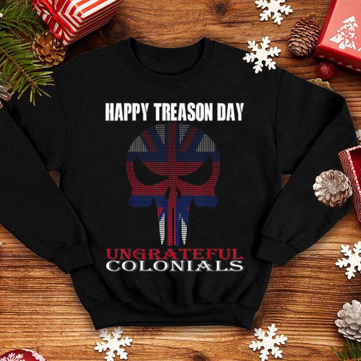 Happy Treason Day Ungrateful Colonials shirt 4 1 - Happy Treason Day Ungrateful Colonials shirt