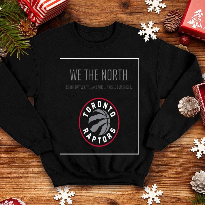 We The North Is Our Battle Cry And This Is Our Shield Toronto Raptors Shirt 4 - We The North Is Our Battle Cry And This Is Our Shield Toronto Raptors Shirt