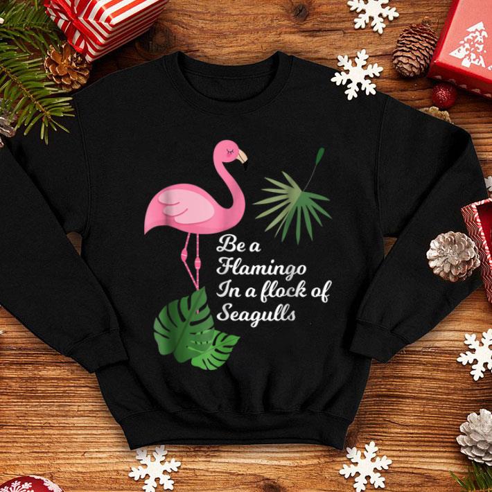 Be A Flamingo In A Flock Of Seagulls Bird shirt 4 - Be A Flamingo In A Flock Of Seagulls Bird shirt