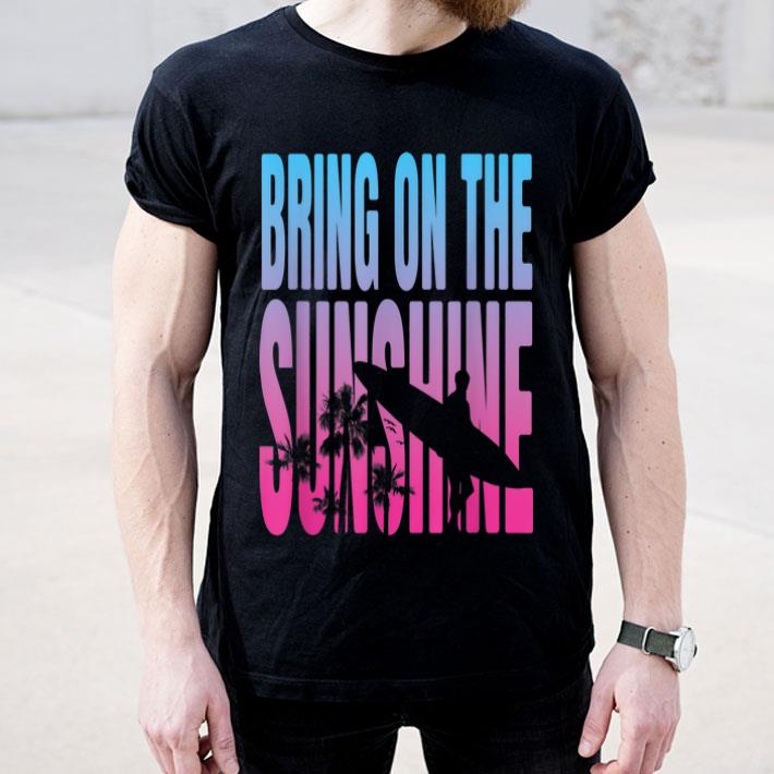 Bring On The Sunshine Surfer shirt 4 - Bring On The Sunshine Surfer shirt