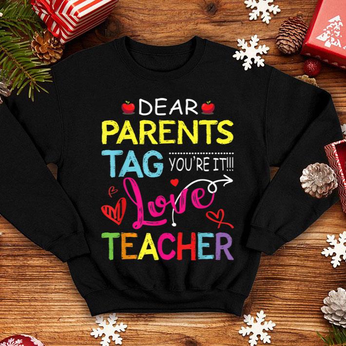 Dear Parents Tag You're It Love Teacher shirt Dear Parents Tag You re It Love Teacher shirt 4 - Dear Parents Tag You're It Love Teacher shirt