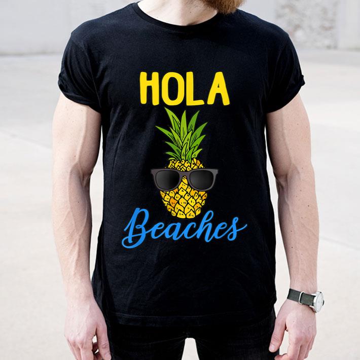 Hola Beaches Funny Pineapple Sunglasses Vacation shirt 4 - Hola Beaches Funny Pineapple Sunglasses Vacation shirt