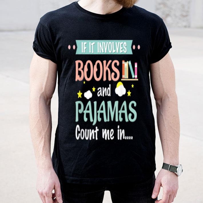 If It Involves Books And Pajamas Book Lover Gift shirt If It Involves Books And Pajamas Book Lover Gift shirt 4 - If It Involves Books And Pajamas Book Lover Gift shirt