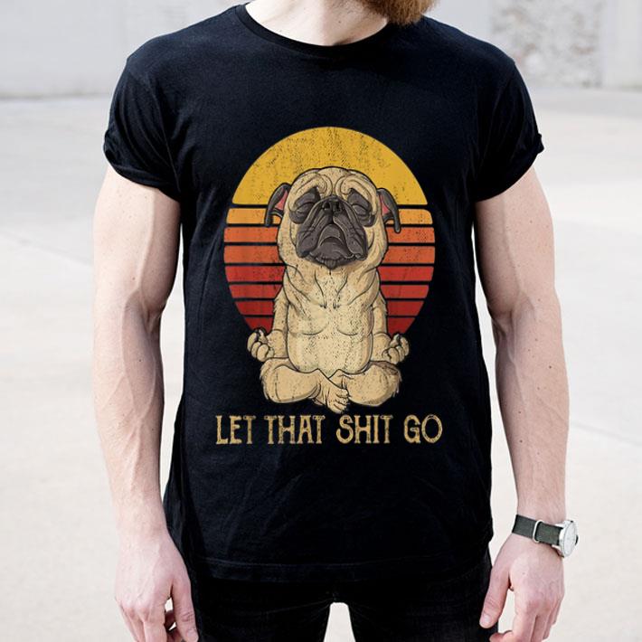Let That Shit Go Pug Yoga Vintage shirt Let That Shit Go Pug Yoga Vintage shirt 4 - Let That Shit Go Pug Yoga Vintage shirt