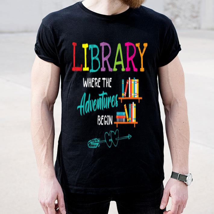 Library Books Where Adventures Begin Librarian Reading Book shirt 4 - Library Books Where Adventures Begin Librarian Reading Book shirt