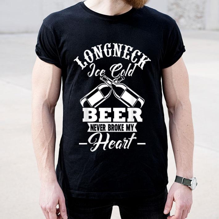 Longneck Ice Cold Beer Never Broke My Heart Beer shirt 4 - Longneck Ice Cold Beer Never Broke My Heart Beer shirt