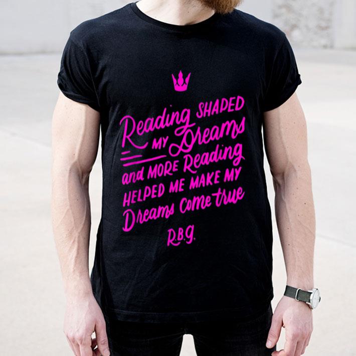 Reading Shaped My Dreams Ruth Bader Ginsburg RBG Quote shirt 4 - Reading Shaped My Dreams Ruth Bader Ginsburg RBG Quote shirt