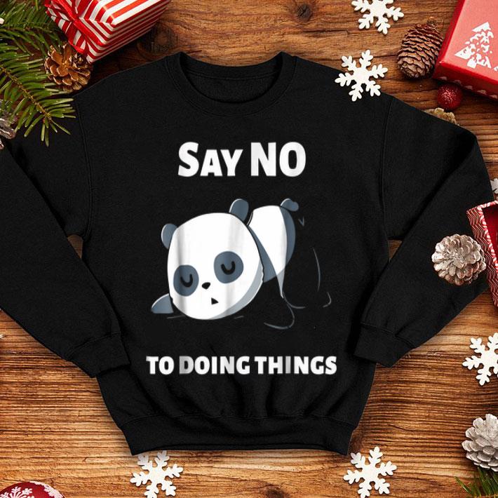 Say No To Doing Things Funny Panda Pandas shirt 4 - Say No To Doing Things - Funny Panda - Pandas shirt