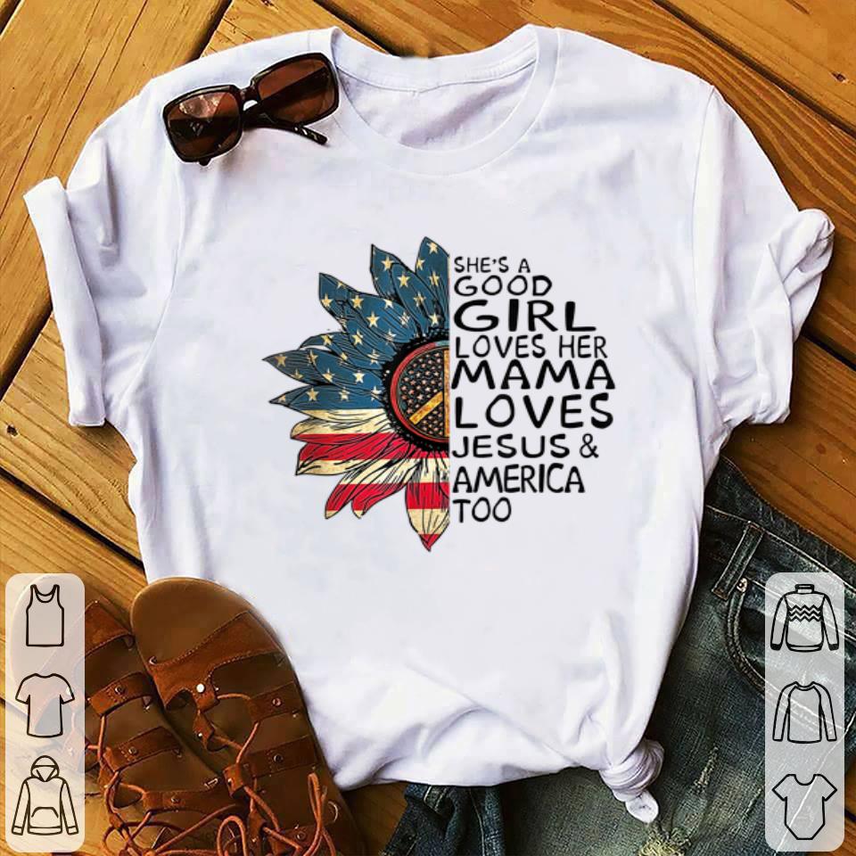 She s A Good Girl Loves Her Mama And America Too shirt 4 - She's A Good Girl Loves Her Mama And America Too shirt