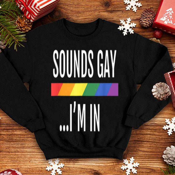 Sounds Gay I Am In LGBT World Pride shirt 4 - Sounds Gay I Am In LGBT World Pride shirt