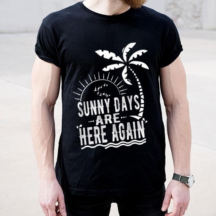 Sunny Days Are Here Again Premium shirt 4 - Sunny Days Are Here Again Premium shirt