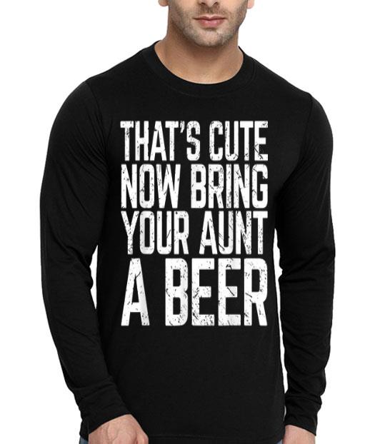 That s Cute Now Bring Your Aunt A Beer Lover shirt 4 - That's Cute Now Bring Your Aunt A Beer Lover shirt