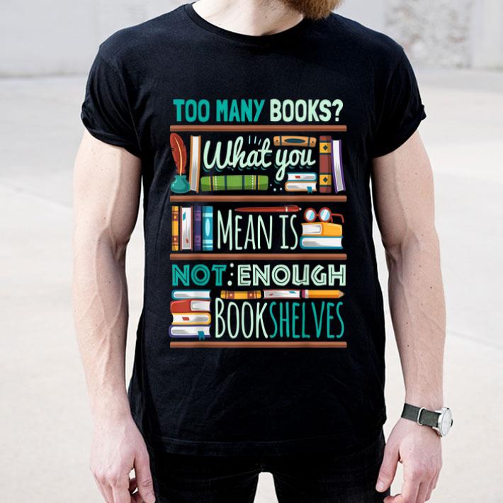 Too Many Books Not Enough Shelves Book Club shirt 4 - Too Many Books Not Enough Shelves Book Club shirt