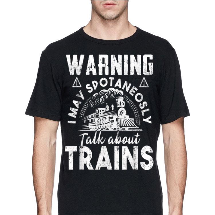 Warning I may spontaneously talk about Trains shirt Warning I may spontaneously talk about Trains shirt 4 1 - Warning I may spontaneously talk about Trains shirt